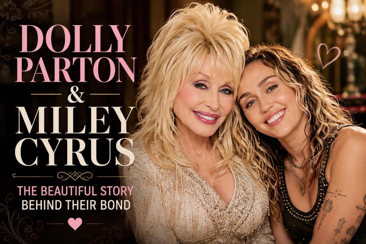 Dolly Parton & Miley Cyrus: The Beautiful Story Behind Their Bond