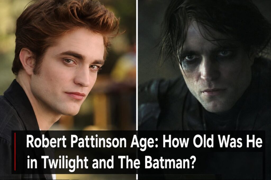 Robert Pattinson Age: How Old Was He in Twilight and The Batman?